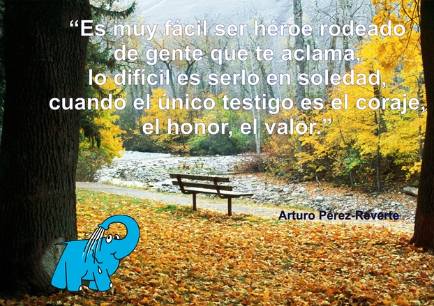 Una Enseñanza de Arturo Pérez-Reverte sobre los Héroes, en La Frase del Día
